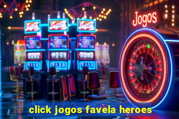 click jogos favela heroes